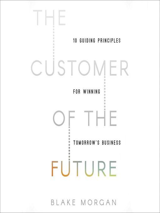 Title details for The Customer of the Future by Blake Morgan - Available